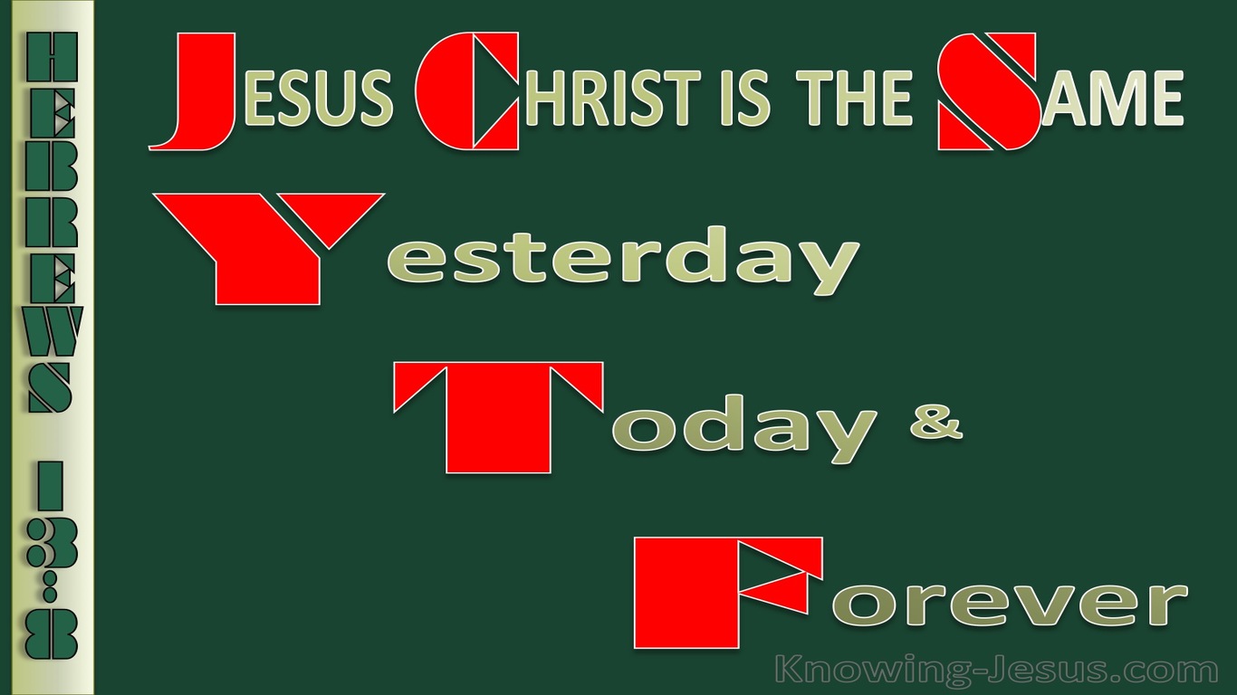 Hebrews 13:8 Jesus Christ Is Always The Same  (green)